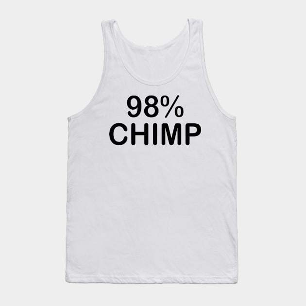 98% Chimp- 98% similarity of DNA between chimp and humans Tank Top by IceTees